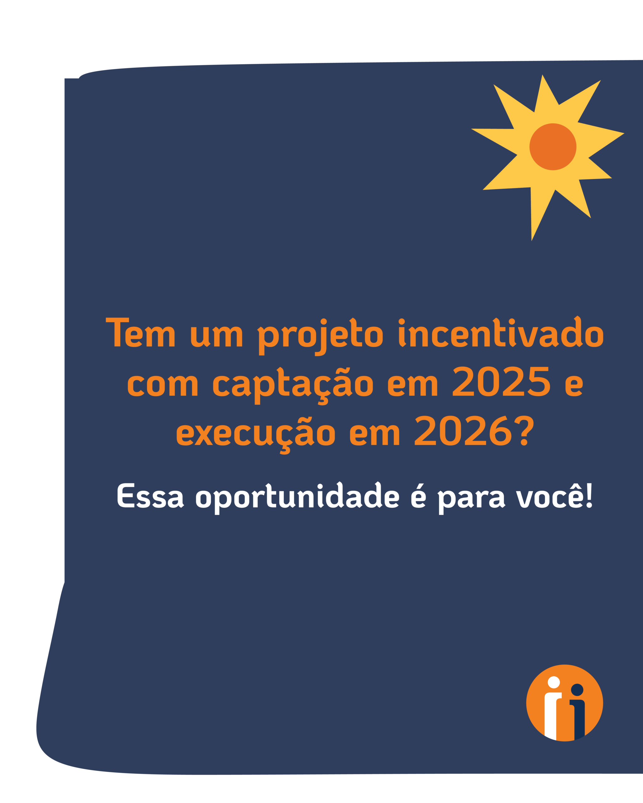 Tem um projeto incentivado com captação em 2025 e execução em 2026?